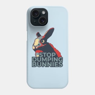 Stop Dumping Bunnies Phone Case