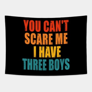 You Can't Scare Me I Have Three Boys Tapestry