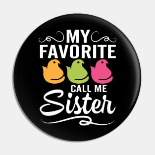 My Favorite Chicks Call Me Sister Happy Easter Day To Me You Pin
