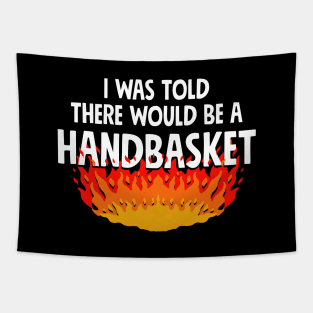 I Was Told There Would Be A Handbasket Tapestry