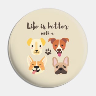 Life is better with a Dog Pin