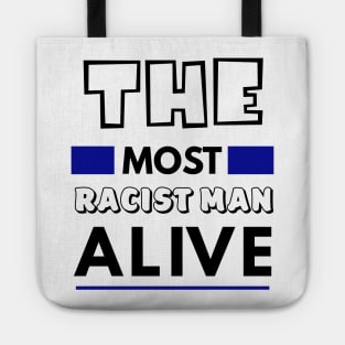 The most racist man alive T-shirt Tote