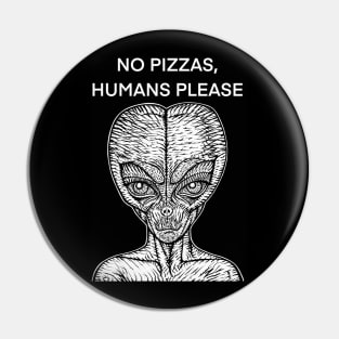 NO PIZZAS,HUMANS PLEASE - the alien words .2 Pin