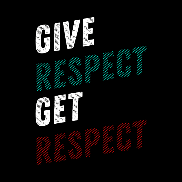 GIVE RESPECT GET RESPECT by STRANGER