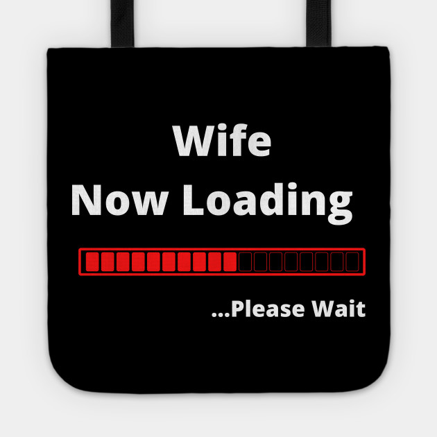 Wife Now Loading Please Wait Husband Tote Teepublic
