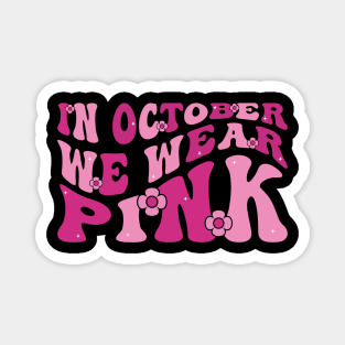 In October We Wear Pink Shirt Breast Cancer Awareness Groovy Magnet