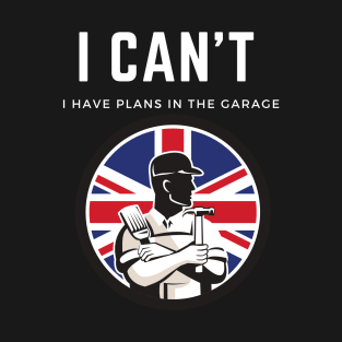 I can't I have plans in the garage T-Shirt