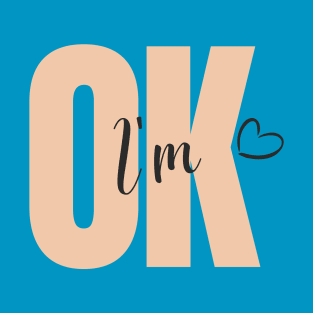 I am OK T-Shirt