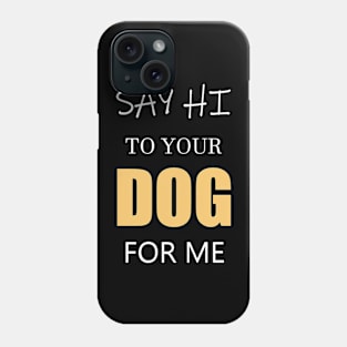 hI dOG! Phone Case