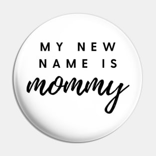 MY NEW NAME IS mommy Quote Gift For Mom Pin