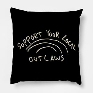 Support Your Local Outlaws Pillow