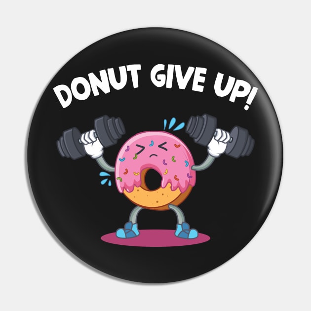 Donut Give Up T-shirt Donut Weight Lifting Fitness Pin by TeeLovely