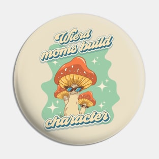Groovy funny mushrooms psychedelic quote Wierd moms build character Pin