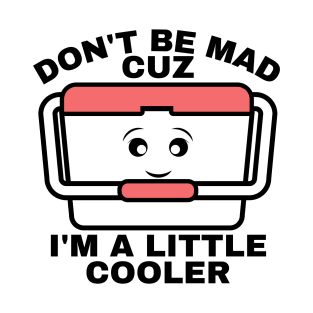 I’m A Little Cooler T-Shirt