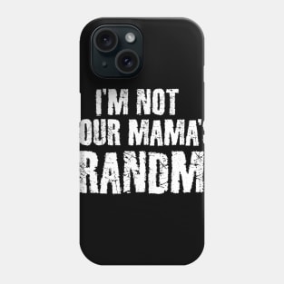 I'm NOT Your MAMA'S Grandma Phone Case