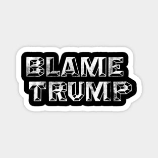 Blame Trump - Anti-Trump Not My President Design Magnet