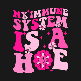 My Immune System Is A Hoe T-Shirt