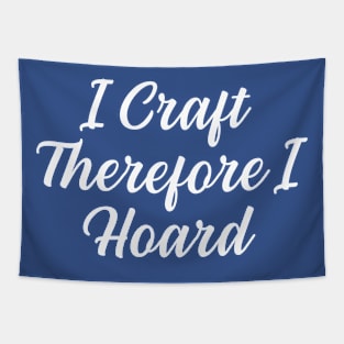 I Craft Therefore I Hoard Tapestry