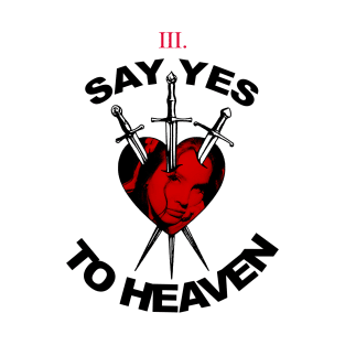 say yes to heaven T-Shirt