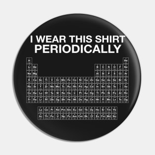 I Wear This Shirt Periodically Pin