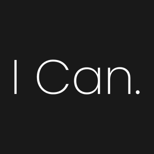 I Can. T-Shirt