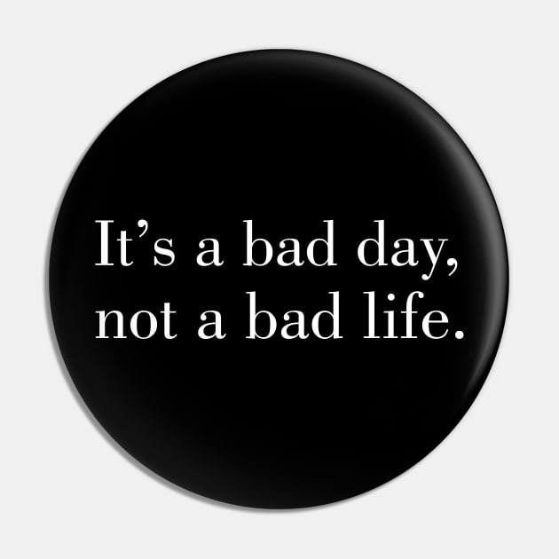 motivational words: its a bad day not a bad life Pin by King Chris