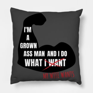 I'm a grown ass man and I do what my wife wants Pillow