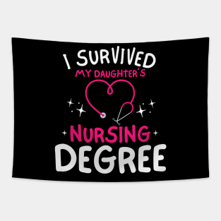 I Survived My Daughter’s Nursing Degree Proud Mom of a Nursing School Graduate Tapestry