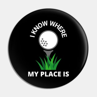 I Know Where My Place Is Golf Court Golfer Fun Pin