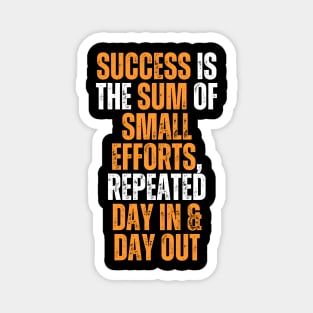 success is the sum of small efforts repeated day in and day out typography design Magnet