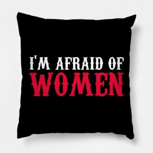 I'm Afraid Of Women Pillow