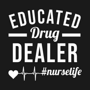 Educated Drug dealer nurselife T-Shirt