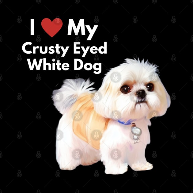 Cute Malshi Shih Tzu Dog I Love My Crusty White Dog Puppy by Mochabonk