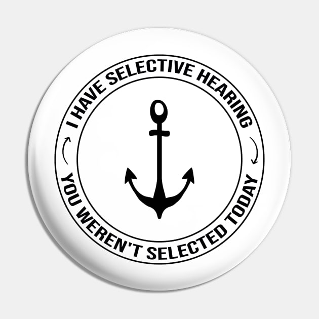 I Have Selective Hearing, You Weren't Selected Today Pin by Officail STORE