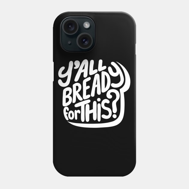 Y'all Bready For This? Phone Case by Adamtots