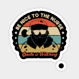 Be Nice To The Nurse Santa Is Watching Funny Christmas Magnet