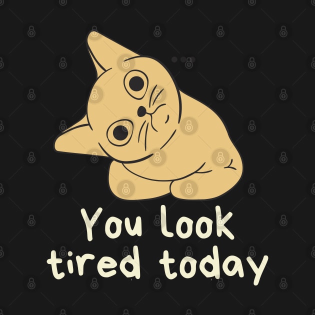 You look tired today cat by Yelda