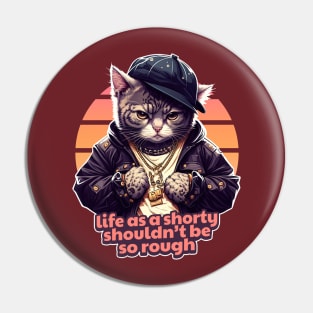 Life As A Shorty Shouldn't Be So Rough - Gangsta Cat Pin