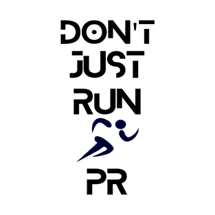 Don't Just Run.PR T-Shirt