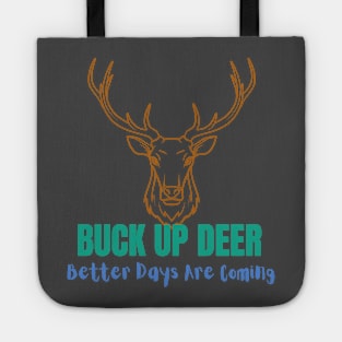 Better Days Are Coming Buck Up Deer - Funny Tote