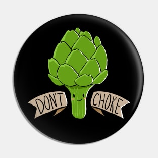 Don't Choke - Funny Artichoke Quote - Cute Kawaii Art Pin