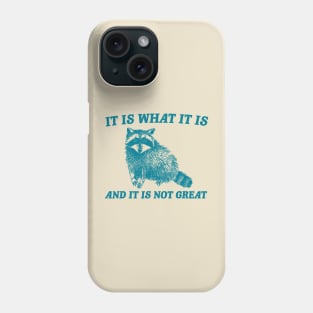 It Is What It Is And It Is Not Great Funny Raccoon Phone Case