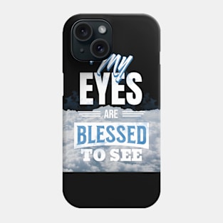 My eyes are blessed to see (Luke 10:23). Phone Case