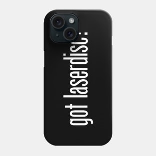 Got Laserdisc? Phone Case