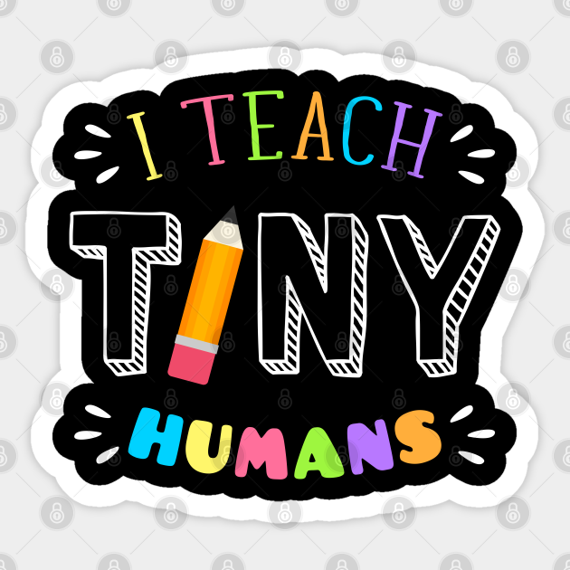 I teach tiny humans Teacher Kindergarten - Teacher - Sticker