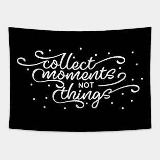 Collect Moments Not Things Tapestry