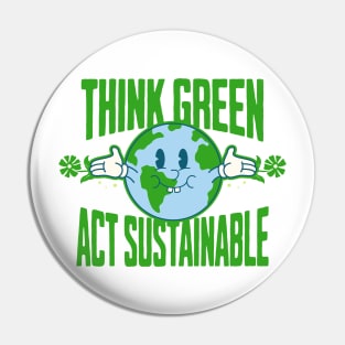 Think Green Act Sustainable Pin