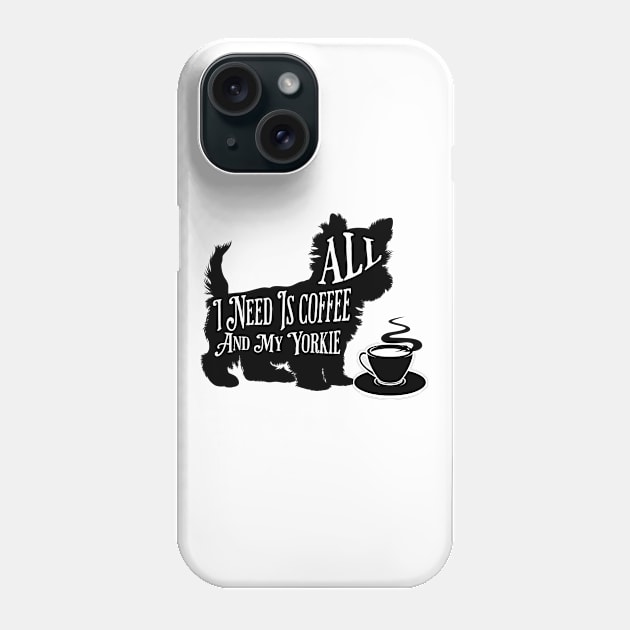 All I Need Is Coffee And My Yorkie Phone Case by PlayfulPrints