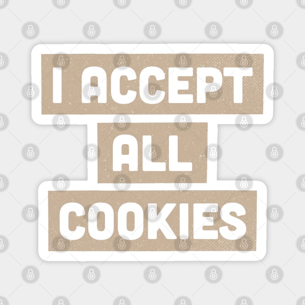 I Accept All Cookies Foodie Internet Humor Magnet by Commykaze