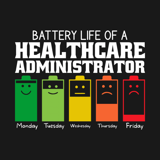 Battery Life Of A Healthcare Administrator by Stay Weird